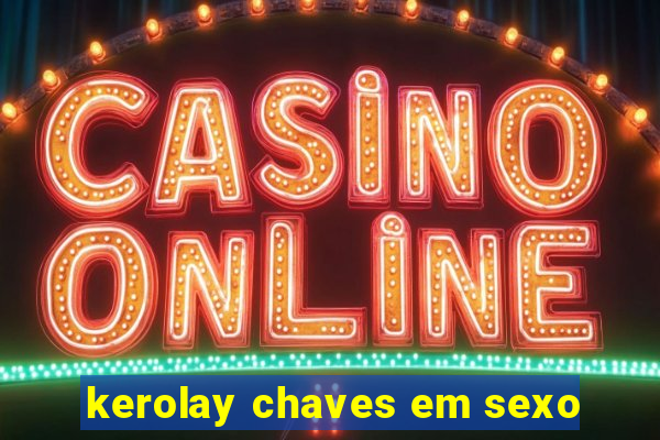 kerolay chaves em sexo